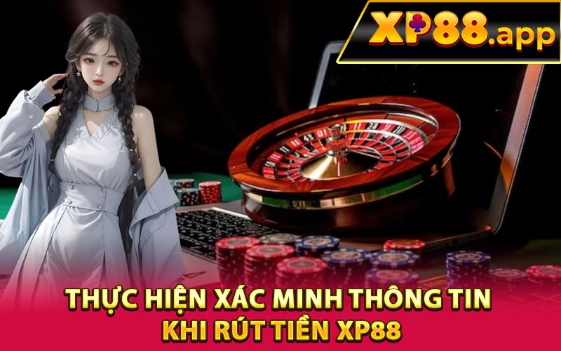 Thực hiện xác minh thông tin khi rút tiền XP88