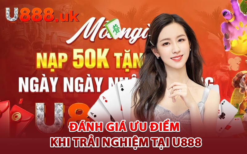 Đánh giá ưu điểm khi trải nghiệm tại U888